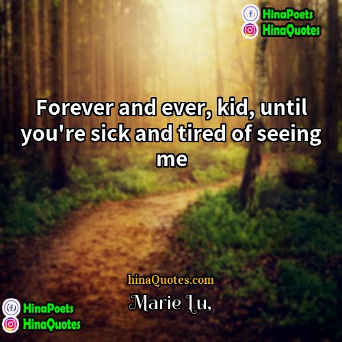 Marie Lu Quotes | Forever and ever, kid, until you're sick